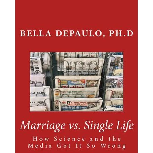 Marriage vs. Single Life: How Science and the Media Got It So Wrong - Paperback
