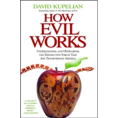 How Evil Works: Understanding and Overcoming the Destructive Forces That Are Transforming America - Paperback