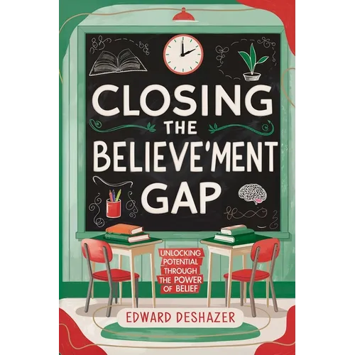 Closing the Believe'ment Gap: Unlocking Potential Through The Power of Belief - Paperback