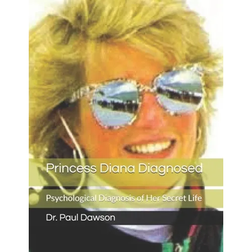 Princess Diana Diagnosed: Psychological Diagnosis of Her Secret Life - Paperback