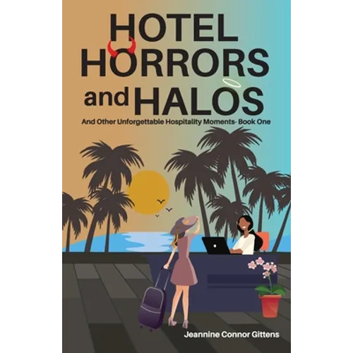 Hotel Horrors and Halos: and Other Unforgettable Hospitality Moments - Paperback
