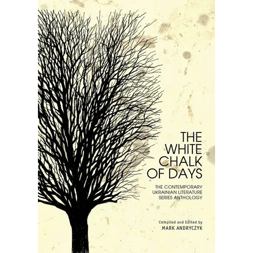The White Chalk of Days: The Contemporary Ukrainian Literature Series Anthology - Hardcover