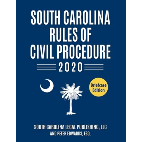South Carolina Rules of Civil Procedure 2020: Complete Rules in Effect as of January 1, 2020 - Paperback