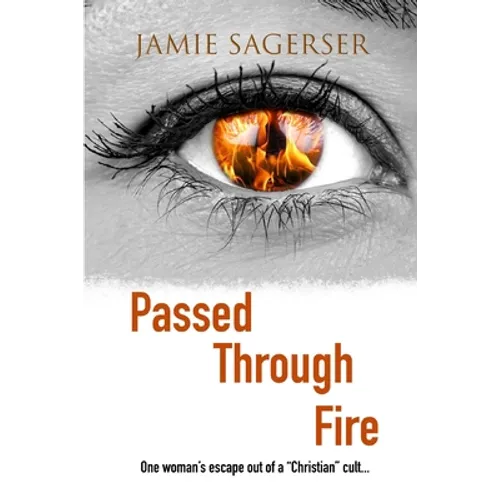 Passed Through Fire: One woman's escape out of a "Christian" cult... - Paperback