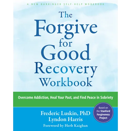 The Forgive for Good Recovery Workbook: Overcome Addiction, Heal Your Past, and Find Peace in Sobriety - Paperback