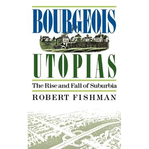 Bourgeois Utopias: The Rise and Fall of Suburbia - Paperback