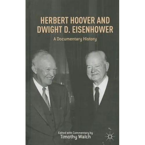 Herbert Hoover and Dwight D. Eisenhower: A Documentary History - Hardcover