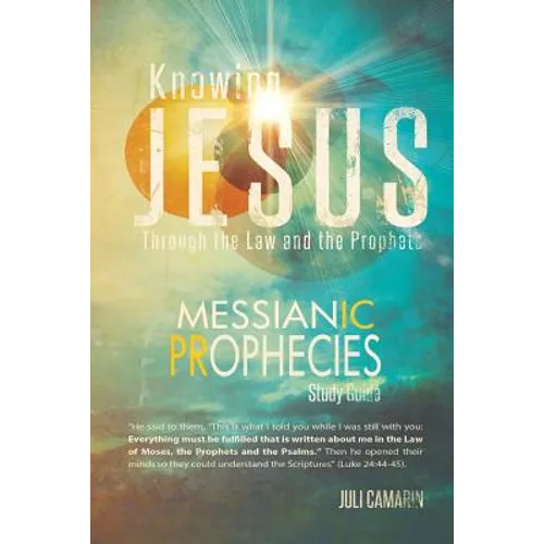 Knowing Jesus Through the Law and the Prophets: Messianic Prophecies Study Guide - Paperback