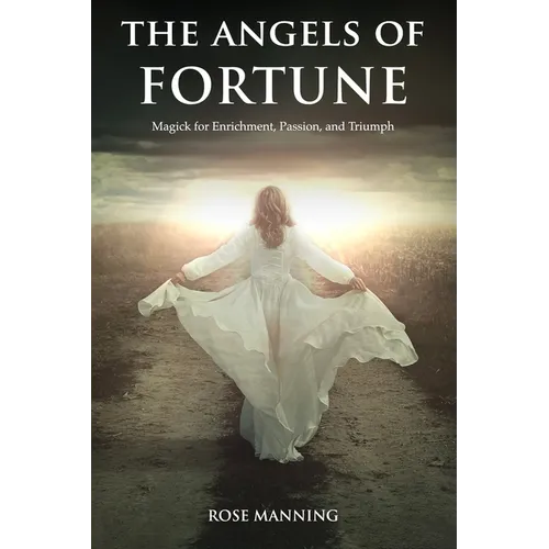 The Angels of Fortune: Magick for Enrichment, Passion, and Triumph - Paperback