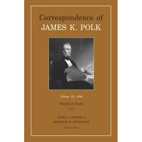 Correspondence of James K. Polk, Volume 11: Volume 11, 1846 - Hardcover