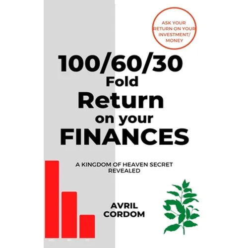 100/60/30 Fold Return on Your Finances: A Kingdom of Heaven Secret Revealed - Paperback