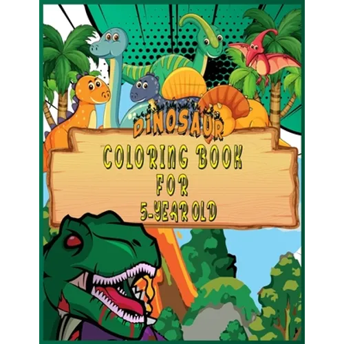 Dinosaur Coloring Book for 5 Year Old: Fantastic 50 Dinosaur Coloring Pages For Boys, Girls, Toddlers, Preschoolers, Kids 3-8, 6-8 (Dinosaur Books) - Paperback