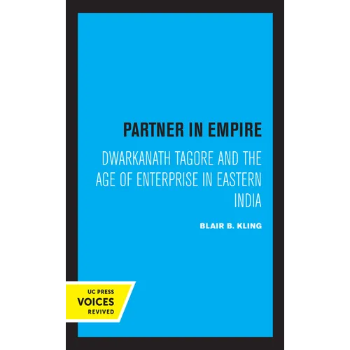 Partner in Empire: Dwarkanath Tagore and the Age of Enterprise in Eastern India - Paperback