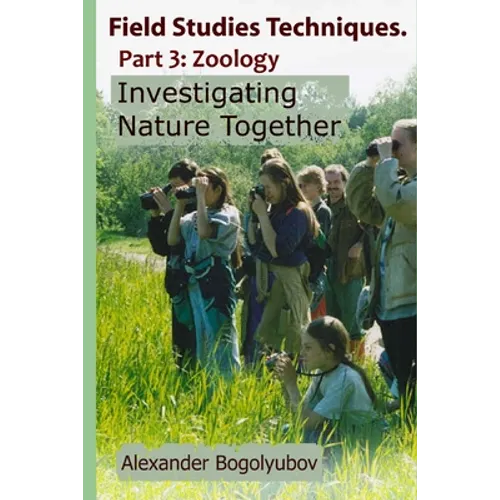 Field Studies Techniques. Part 3. Zoology: Investigating Nature Together - Paperback
