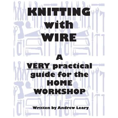 Knitting with Wire: A Very Practical Guide to the Home Workshop - Paperback
