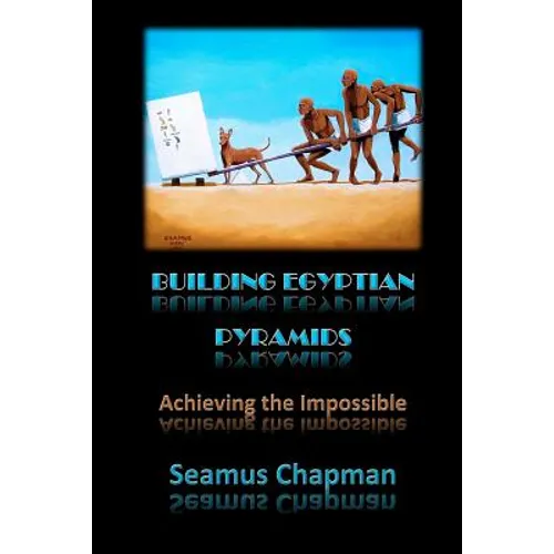 Building Egyptian Pyramids: Achieving the Impossible -(Revised 2012) - Paperback