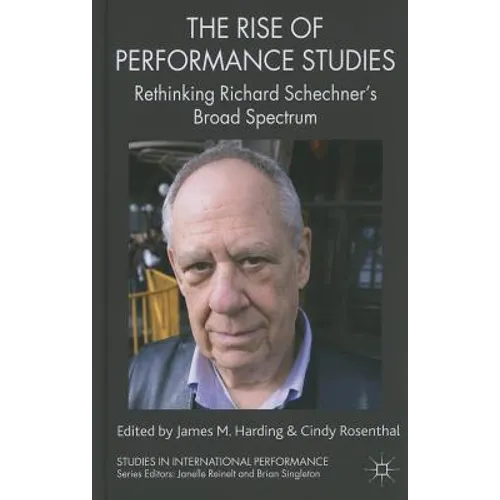 The Rise of Performance Studies: Rethinking Richard Schechner's Broad Spectrum - Hardcover