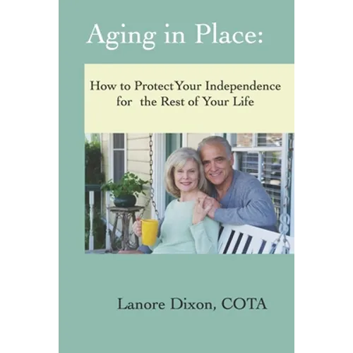 Aging in Place: How to Protect Your Independence for the Rest of your Life - Paperback