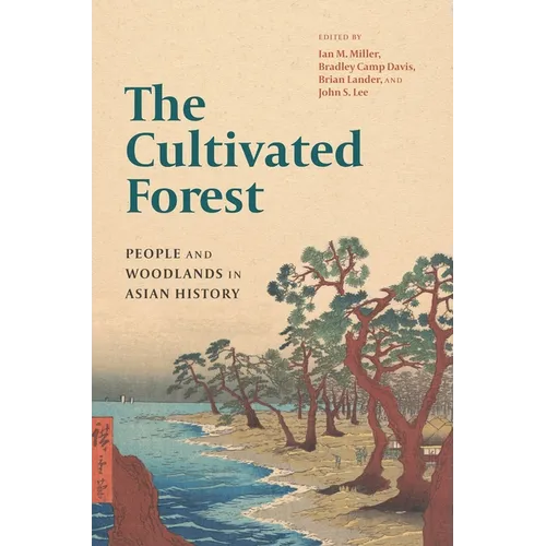 The Cultivated Forest: People and Woodlands in Asian History - Paperback