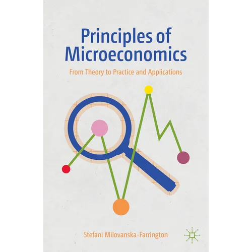 Principles of Microeconomics: From Theory to Practice and Applications - Paperback