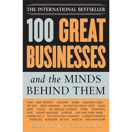 100 Great Businesses and the Minds Behind Them: Use Their Secrets to Boost Your Business and Investment Success - Paperback