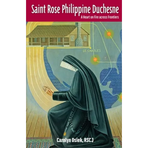 Saint Rose Philippine Duchesne: A Heart on Fire Across Frontiers - Paperback