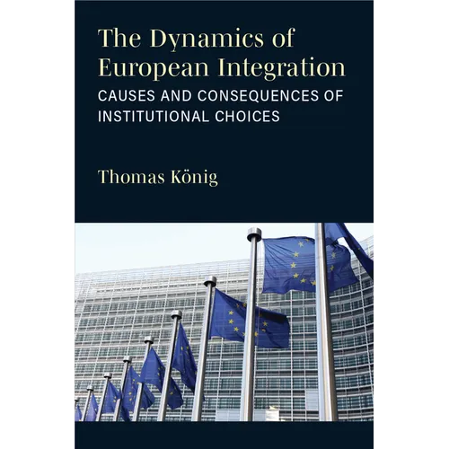 The Dynamics of European Integration: Causes and Consequences of Institutional Choices - Hardcover