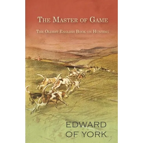 The Master of Game - The Oldest English Book on Hunting - Paperback