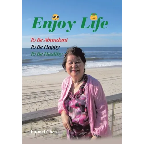 Enjoy Life: To Be Abundant, to Be Happy, to Be Healthy - Hardcover