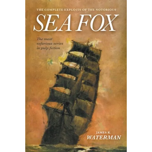 The Complete Exploits of the Notorious Sea Fox - Paperback