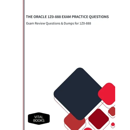 The Oracle 1z0-888 Exam Practice Questions: Exam Review Questions & Dumps for 1Z0-888 - Paperback