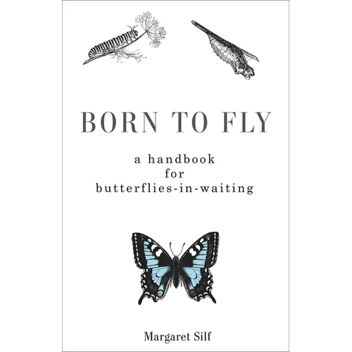 Born to Fly: A Handbook for Butterflies-In-Waiting - Paperback