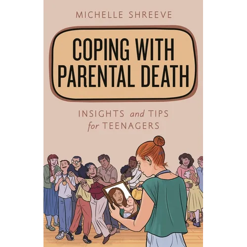 Coping with Parental Death: Insights and Tips for Teenagers - Paperback