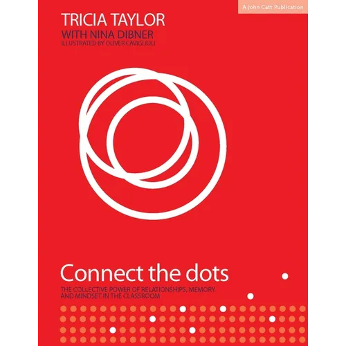 Connect the Dots: The Collective Power of Relationships, Memory and Mindset: The Collective Power of Relationships, Memory and Mindset in the Classroo - Paperback