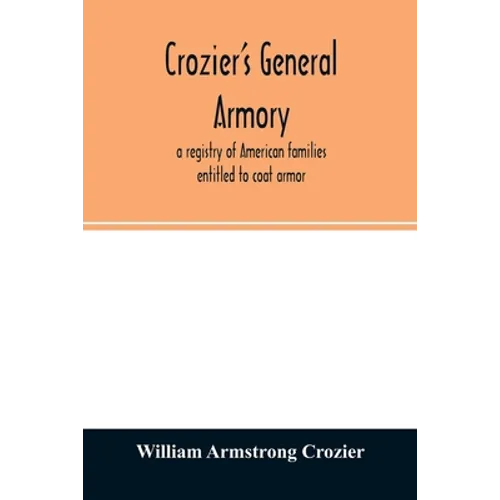 Crozier's general armory; a registry of American families entitled to coat armor - Paperback