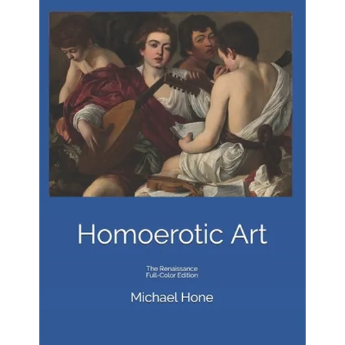 Homoerotic Art: The Renaissance Full-Color Edition - Paperback
