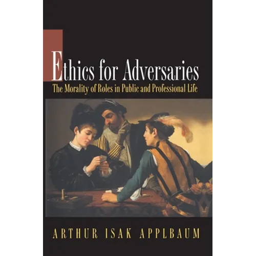 Ethics for Adversaries: The Morality of Roles in Public and Professional Life - Paperback