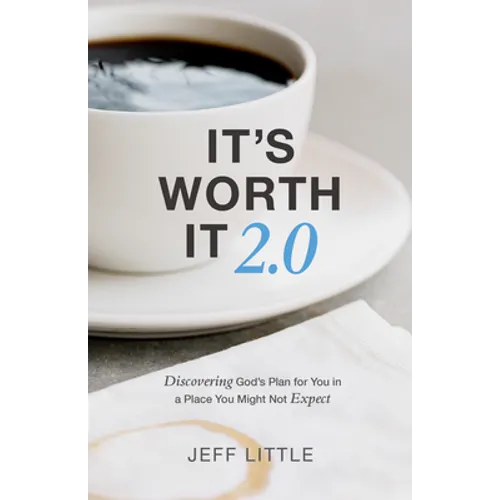 It's Worth It 2.0: Discovering God's Plan for You in a Place You Might Not Expect - Paperback
