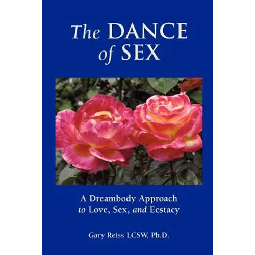 The Dance of Sex: A Dreambody Approach to Love, Sex and Intimacy - Paperback