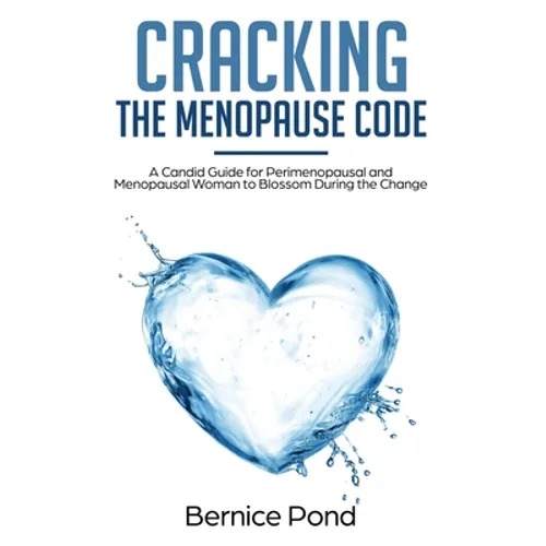 Cracking The Menopause Code: A Candid Guide for Perimenopausal and Menopausal Woman to Blossom During the Change - Paperback