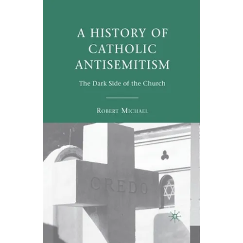 A History of Catholic Antisemitism: The Dark Side of the Church - Paperback