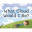 What Cloud Would I Be? - Paperback