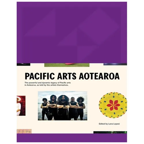Pacific Arts Aotearoa: The Powerful and Dynamic Legacy of Pacific Arts in Aotearoa, as Told by the Artists Themselves - Hardcover