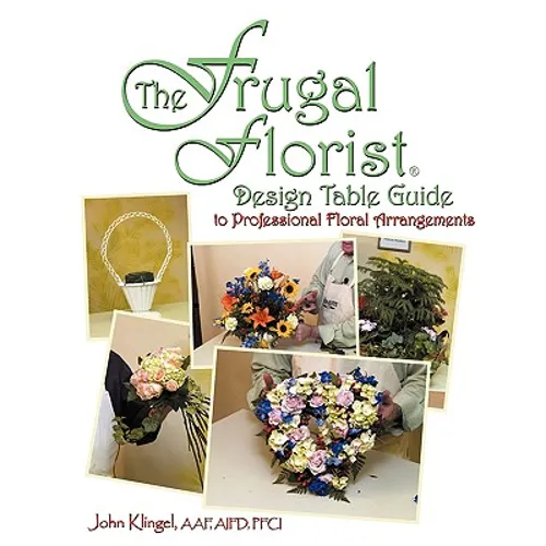 The Frugal Florist (R): Design Table Guide To Professional Floral Arrangements - Paperback