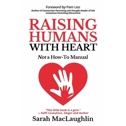 Raising Humans with Heart: Not A How To Manual - Paperback