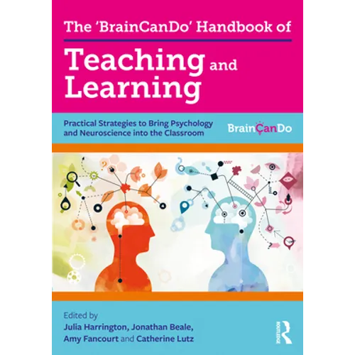 The 'BrainCanDo' Handbook of Teaching and Learning: Practical Strategies to Bring Psychology and Neuroscience into the Classroom - Paperback