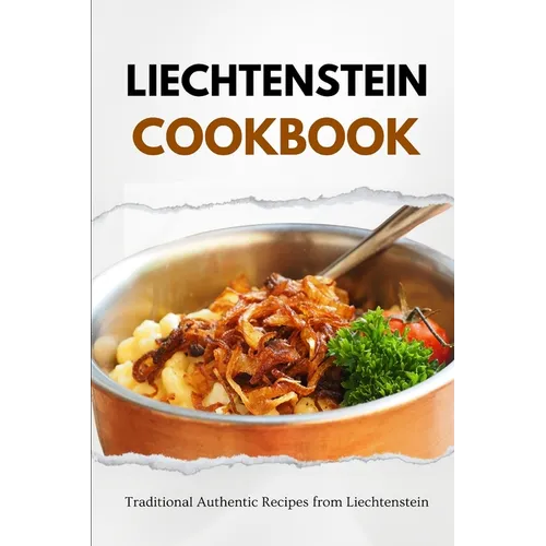 Liechtenstein Cookbook: Traditional Authentic Recipes from Liechtenstein - Paperback