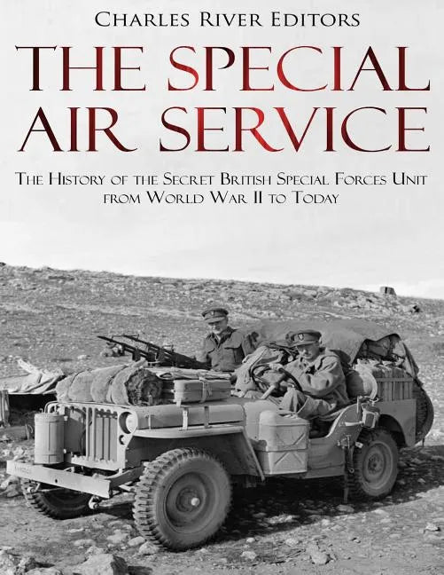 The Special Air Service: The History of the Secret British Special Forces Unit from World War II to Today - Paperback