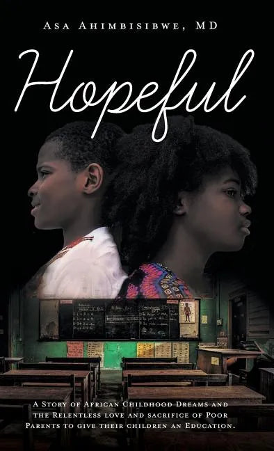 Hopeful: A Story of African Childhood Dreams and the Relentless love and sacrifice of Poor Parents to give their children an Education. - Hardcover