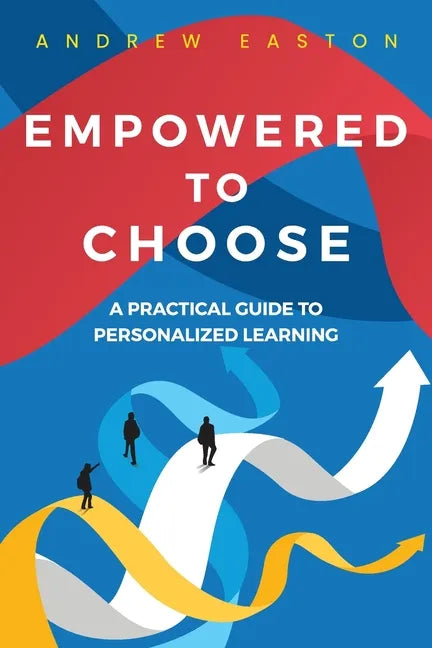 Empowered to Choose: Teaching Students to Personalize Learning - Paperback